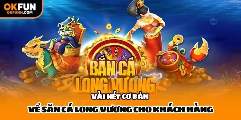 Vài nét cơ bản về săn cá long vương cho khách hàng