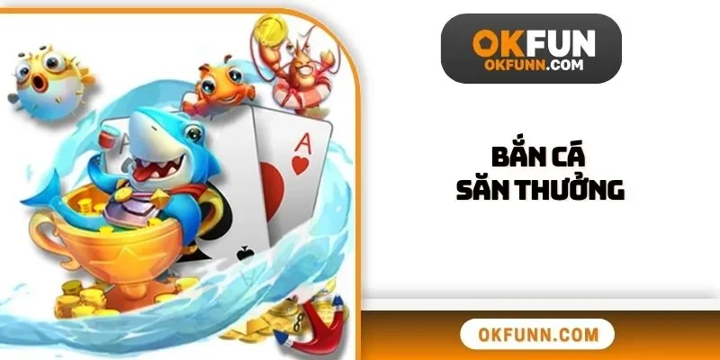 Bắn cá săn thưởng