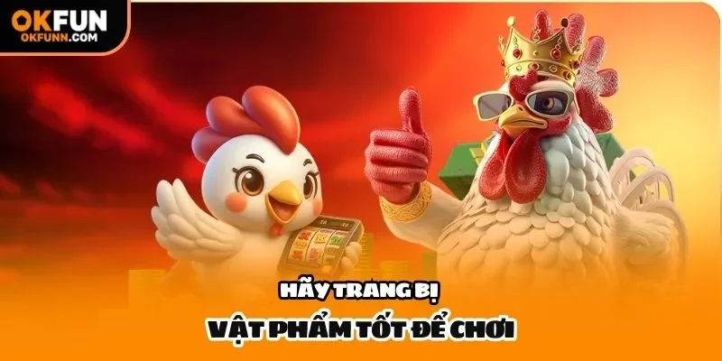 Hãy trang bị vật phẩm tốt để chơi