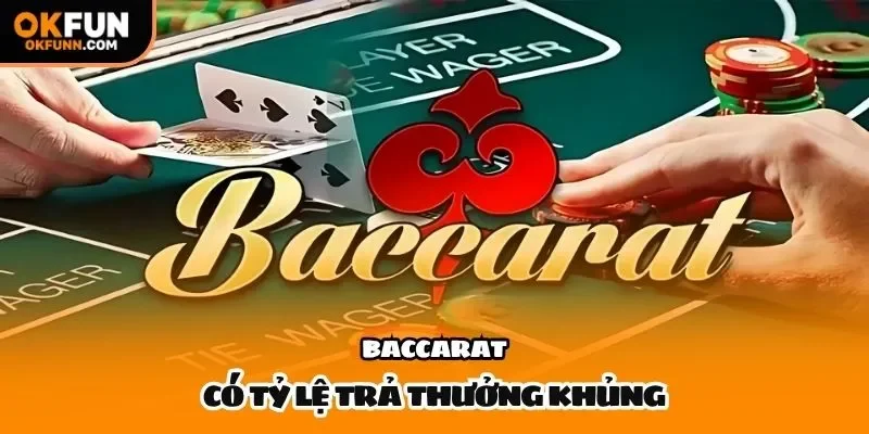 Baccarat có tỷ lệ trả thưởng khủng