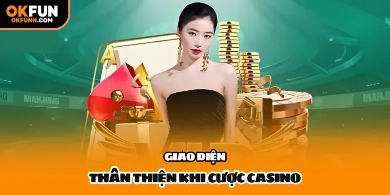 Giao diện thân thiện khi cược casino