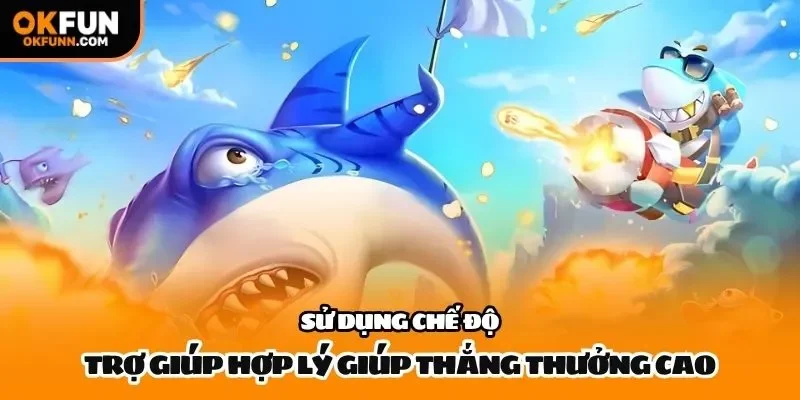 Sử dụng chế độ trợ giúp hợp lý giúp thắng thưởng cao
