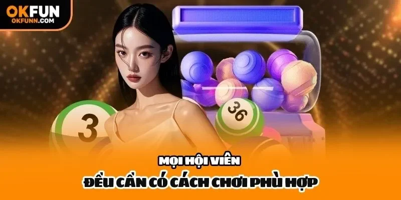 Mọi hội viên đều cần có cách chơi phù hợp