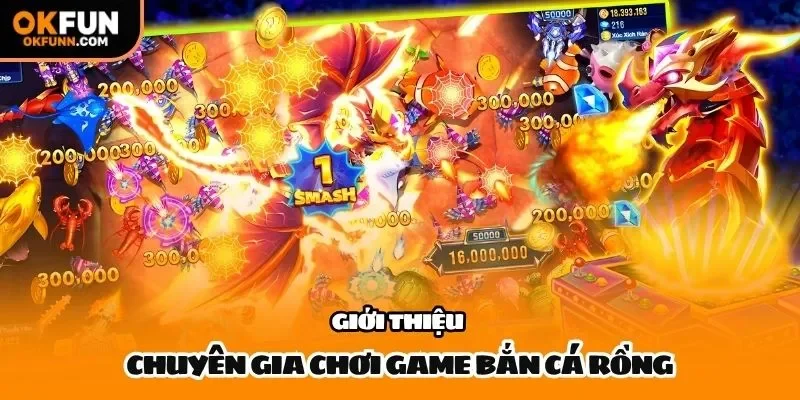 Giới thiệu chuyên gia chơi game bắn cá rồng