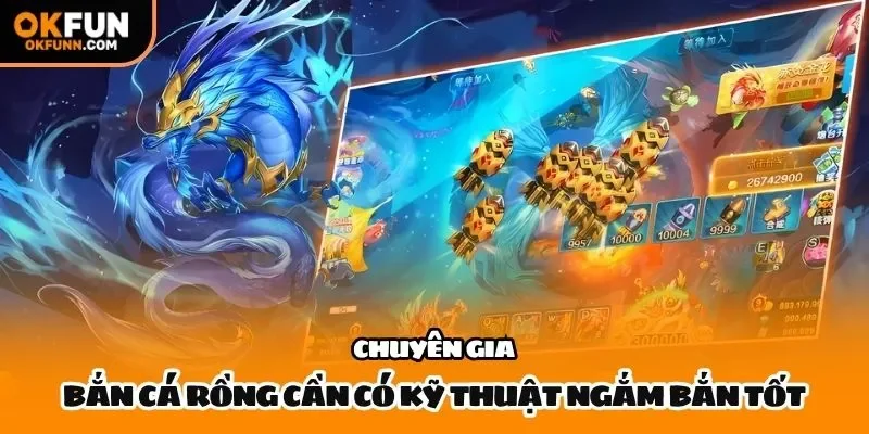 Chuyên gia bắn cá rồng cần có kỹ thuật ngắm bắn tốt