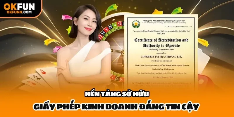 Nền tảng sở hữu giấy phép kinh doanh đáng tin cậy 