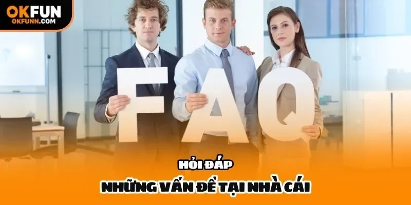 Hỏi đáp những vấn đề tại nhà cái