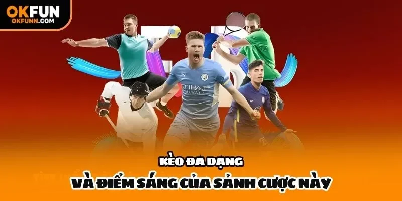 Kèo đa dạng và điểm sáng của sảnh cược này