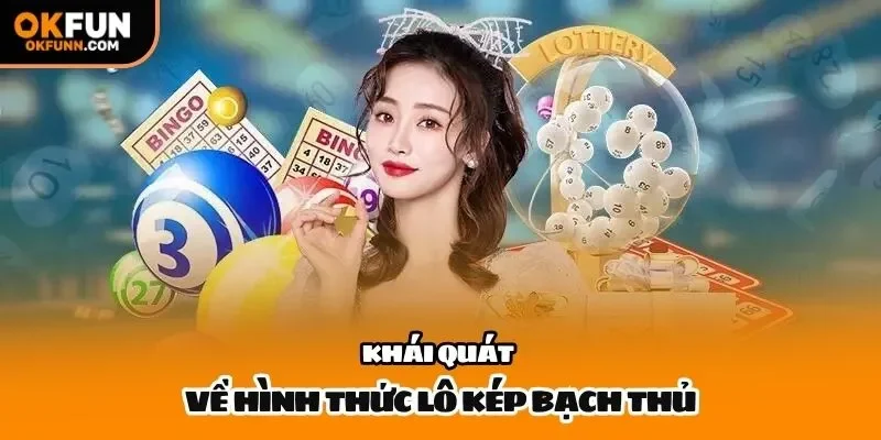 Khái quát về hình thức lô kép bạch thủ