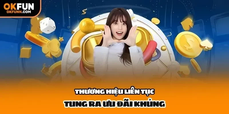 Thương hiệu liên tục tung ra ưu đãi khủng