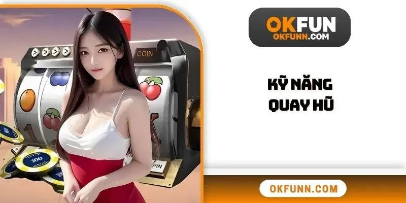 Kỹ năng quay hũ