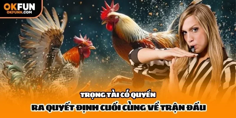 Trọng tài có quyền ra quyết định cuối cùng về trận đấu