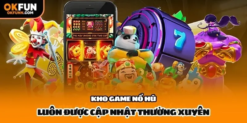 Kho game nổ hũ luôn được cập nhật thường xuyên