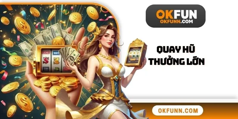 Quay hũ thưởng lớn