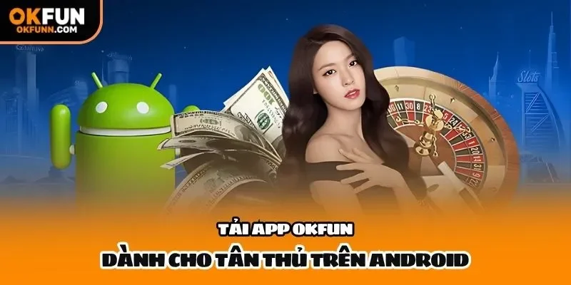 Tải app OKFUN dành cho tân thủ trên Android