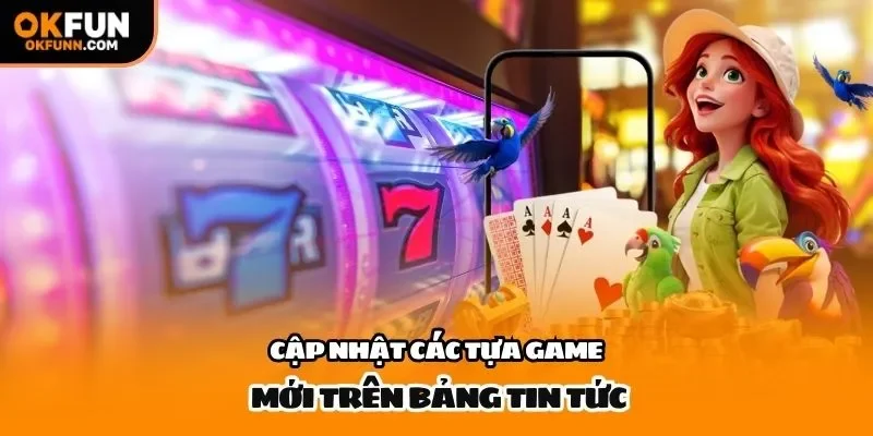 Cập nhật các tựa game mới trên bảng tin tức