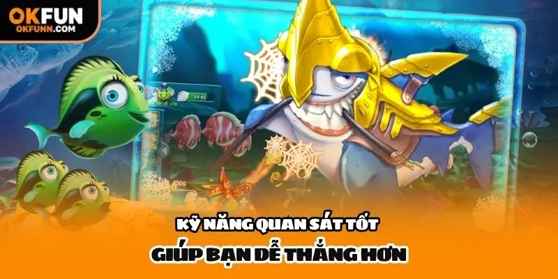 Kỹ năng quan sát tốt giúp bạn dễ thắng hơn