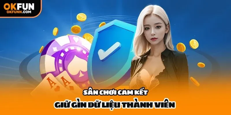 Sân chơi cam kết giữ gìn dữ liệu thành viên 