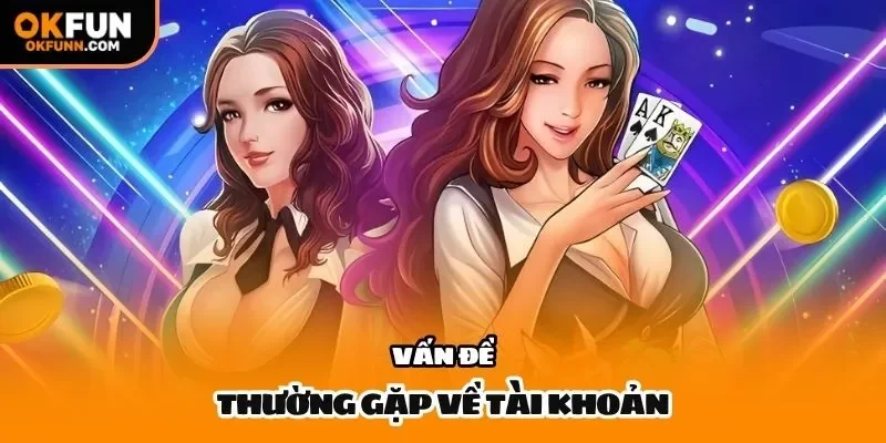 Vấn đề thường gặp về tài khoản