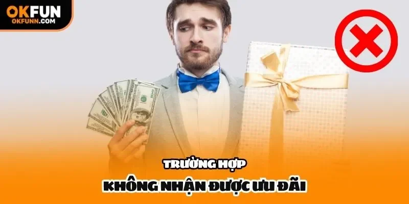 Trường hợp không nhận được ưu đãi 