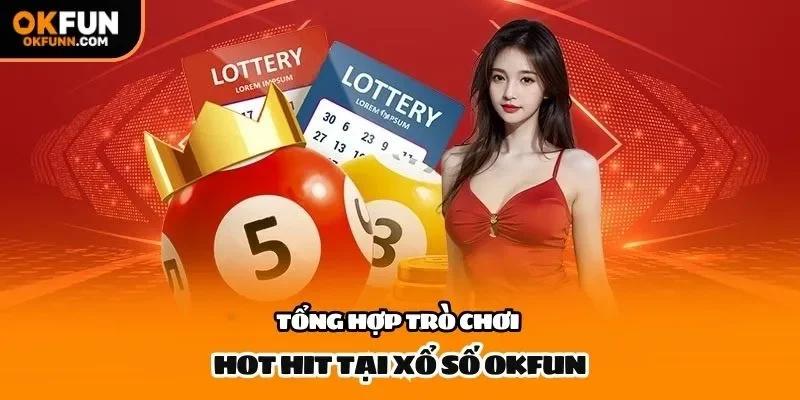 Tổng hợp trò chơi hot hit tại xổ số OKFUN