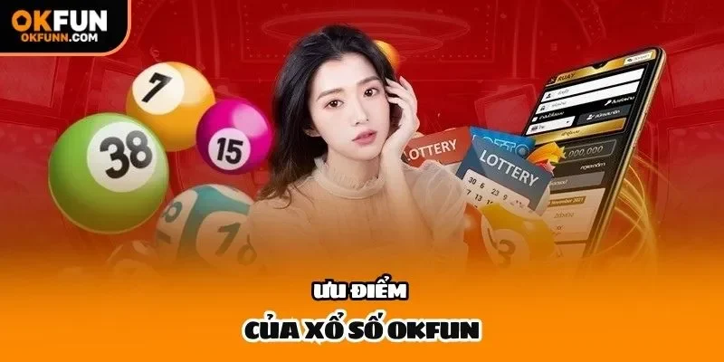 Ưu điểm của xổ số OKFUN
